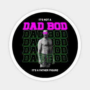 IT'S NOT A DAD BOD, IT'S FATHER FIGURE Magnet